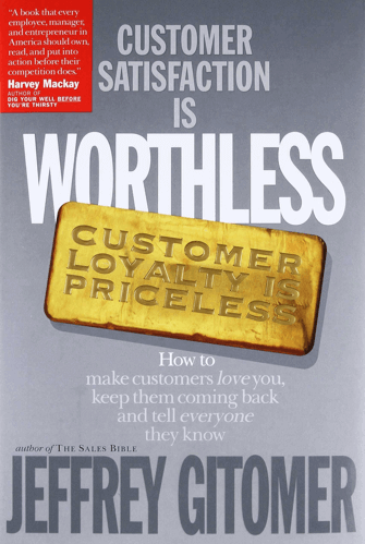 Customer Satisfaction Is Worthless, Customer Loyalty Is Priceless Book